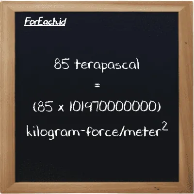 How to convert terapascal to kilogram-force/meter<sup>2</sup>: 85 terapascal (TPa) is equivalent to 85 times 101970000000 kilogram-force/meter<sup>2</sup> (kgf/m<sup>2</sup>)